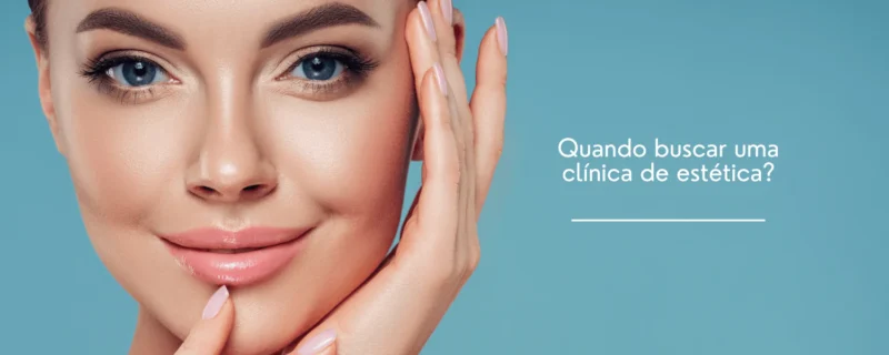 Quando Buscar Uma Clinica De Estetica ?