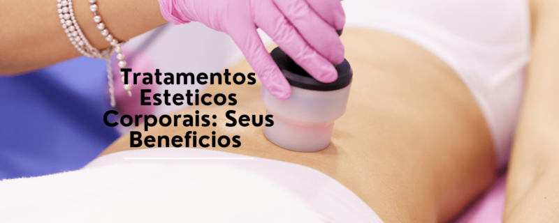 Descubra os benefícios dos tratamentos estéticos corporais para cuidar do seu corpo e alcançar resultados incríveis.