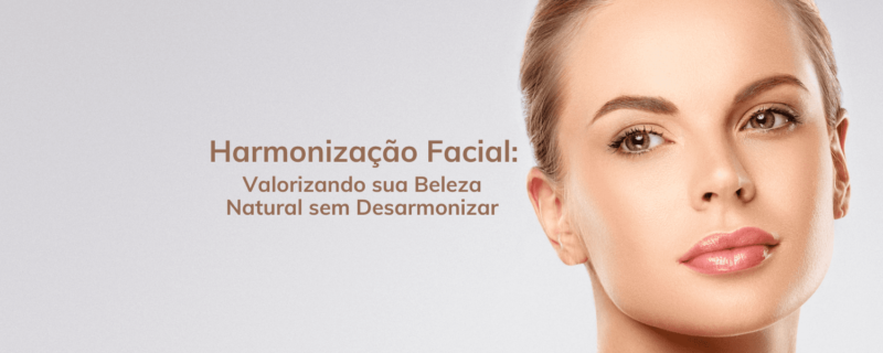 Descubra a importância da harmonização facial natural para valorizar sua beleza sem perder a harmonia do rosto