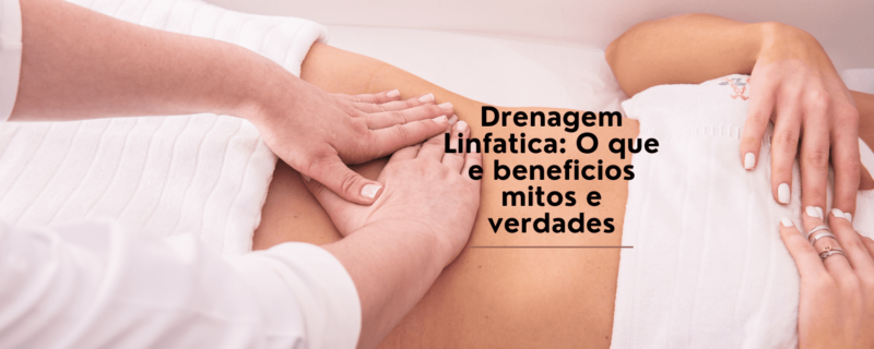 Descubra os benefícios da drenagem linfática, conheça os mitos e verdades sobre a técnica e agende sua sessão na Clínica Humanitá. Melhore a circulação, reduza inchaços e desfrute de bem-estar.