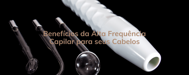 Aprenda como a alta frequência capilar pode estimular o crescimento, combater a queda e revitalizar seus cabelos