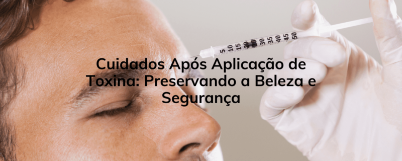 Descubra os cuidados essenciais após a aplicação de toxina para manter a beleza e segurança da sua pele. Confira as dicas da Clínica Humanitá para resultados duradouros e satisfatóri