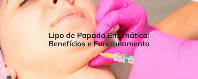 Lipo de Papada Enzimática: Benefícios e Funcionamento