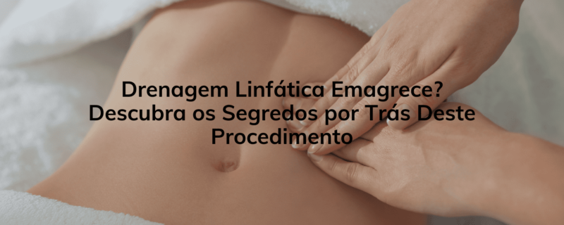 Drenagem Linfática Emagrece? Conheça Mais sobre o Procedimento e Seus Benefícios