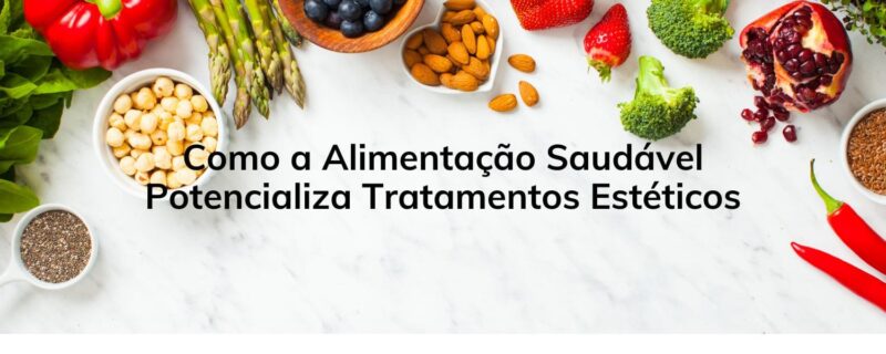 Como a Alimentação Saudável Potencializa Tratamentos Estéticos