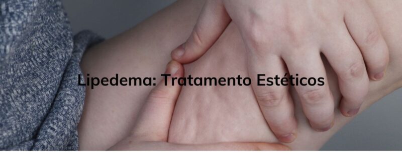 Lipedema: Tratamento Estéticos