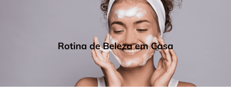 Rotina de Beleza em Casa