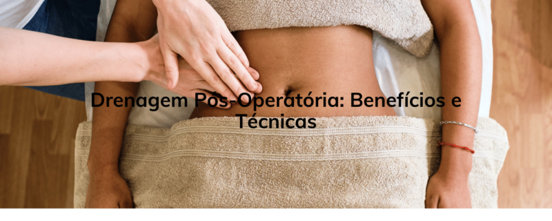 Drenagem Pós-Operatória: Benefícios e Técnicas