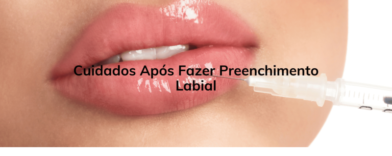 Cuidados Após Fazer Preenchimento Labial