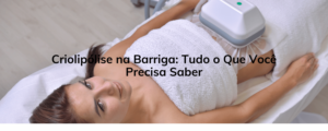 Criolipólise na Barriga: Tudo o Que Você Precisa Saber