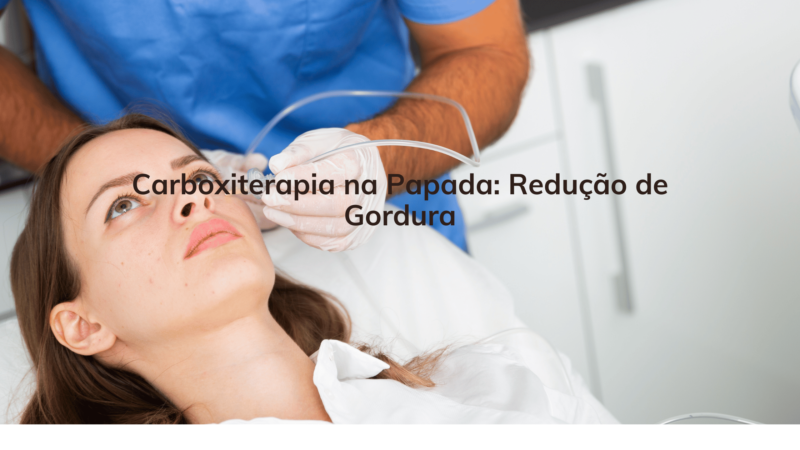 Carboxiterapia na Papada: Redução de Gordura