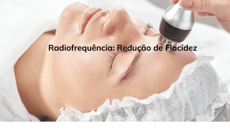 Radiofrequência: Redução de Flacidez